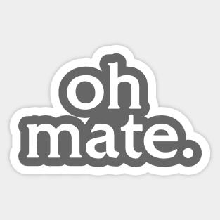 Oh Mate Sticker